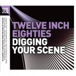 Buy Twelve Inch Eighties: Digging Your Scene CD1
