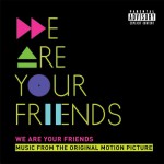 Buy We Are Your Friends (Music From The Original Motion Picture) (Deluxe Edition)