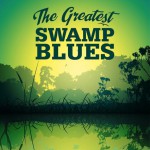 Buy The Greatest Swamp Blues