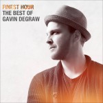 Buy Finest Hour The Best Of Gavin Degraw