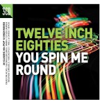 Buy Twelve Inch Eighties You Spin Me Round CD1