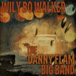 Buy Wily Bo Walker & The Danny Flam Big Band