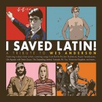 Buy I Saved Latin! A Tribute To Wes Anderson