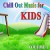 Purchase Cill Out Music For Kids Volume One Mp3