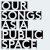 Purchase Our Songs As A Public Space Mp3