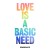 Buy Love Is A Basic Need
