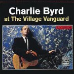 Buy Charlie Byrd At The Village Vanguard (Remastered 1991)
