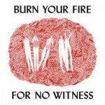 Buy Burn Your Fire For No Witness