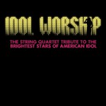 Buy Idol Worship: The String Quartet Tribute To The Brightest Stars Of American Idol