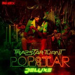 Buy Trapstar Turnt Popstar (Deluxe Edition)