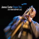 Buy James Carter Organ Trio: Live From Newport Jazz