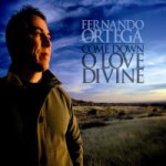 Purchase Fernando Ortega Come Down O Love Divine