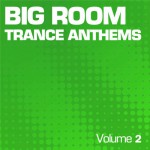 Buy Big Room Trance Anthems Vol. 2
