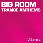 Buy Big Room Trance Anthems Vol. 3