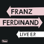 Buy Franz Ferdinand Live E.P.