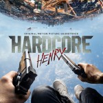 Buy Hardcore Henry (Original Motion Picture Soundtrack)
