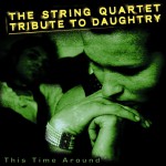 Buy This Time Around: The String Quartet Tribute To Daughtry
