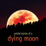 Buy Untold Stories Of A Dying Moon