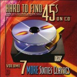 Buy Hard To Find 45s On CD Vol. 7: More Sixties Classics