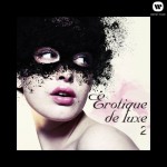 Buy Erotique De Luxe 2 - The Finest In Lounge Erotic Music