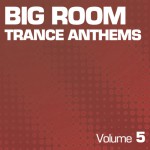 Buy Big Room Trance Anthems Vol 5