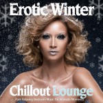 Buy Erotic Winter Chillout Lounge (Pure Relaxing Bedroom Music For Intimate Moments)