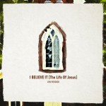 Buy I Believe It (The Life Of Jesus) (CDS)