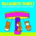 Buy Rockabye Baby! Lullaby Renditions Of Dave Matthews Band (With Andrew Bissell)
