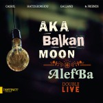Buy Aka Balkan Moon / Alefba (Double Live) CD2