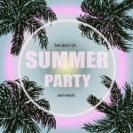 Buy The Best Of Summer Party Anthems