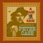 Purchase VA A Case For Case: A Tribute To The Songs Of Peter Case CD1