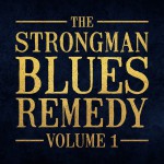 Buy The Strongman Blues Remedy Vol. 1 (With Steve Strongman)