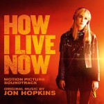 Buy How I Live Now (Motion Picture Soundtrack)