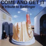Buy Come And Get It: A Tribute To Badfinger