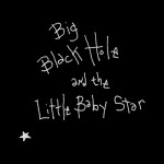 Buy Big Black Hole & The Little Baby Star