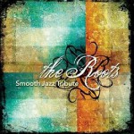 Buy The Roots Smooth Jazz Tribute