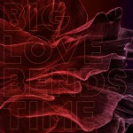 Buy Big Love Bends Time (EP)