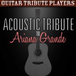 Buy Acoustic Tribute To Ariana Grande