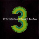 Buy Oh Yes We Can Love; A History Of Glam Rock CD3