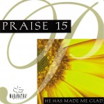 Buy Praise 15: He Has Made Me Glad