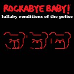 Buy Rockabye Baby! Lullaby Renditions Of The Police