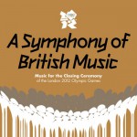 Buy A Symphony of British Music: Music For the Closing Ceremony of the London 2012 Olympic Games CD1