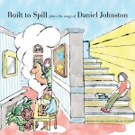 Buy Built To Spill Plays The Songs of Daniel Johnston