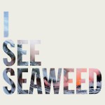 Buy I See Seaweed