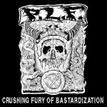 Buy Crushing Fury Of Bastardization