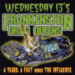 Buy Frankenstein Drag Queens - 6 Years, 6 Feet Under the Influence