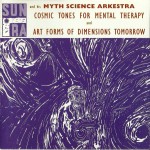 Buy Cosmic Tones For Mental Therapy And Art Forms Of Dimensions Tomorrow (With His Myth Science Arkestra)