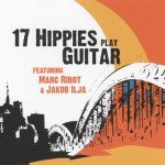 Purchase 17 Hippies 17 Hippies Play Guitar (With Marc Ribot & Jakob Ilja)