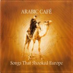 Buy Arabic Cafe: Songs That Shooked Europe