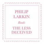 Buy Philip Larkin Reads The Less Decieved